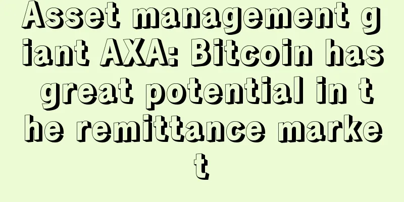 Asset management giant AXA: Bitcoin has great potential in the remittance market