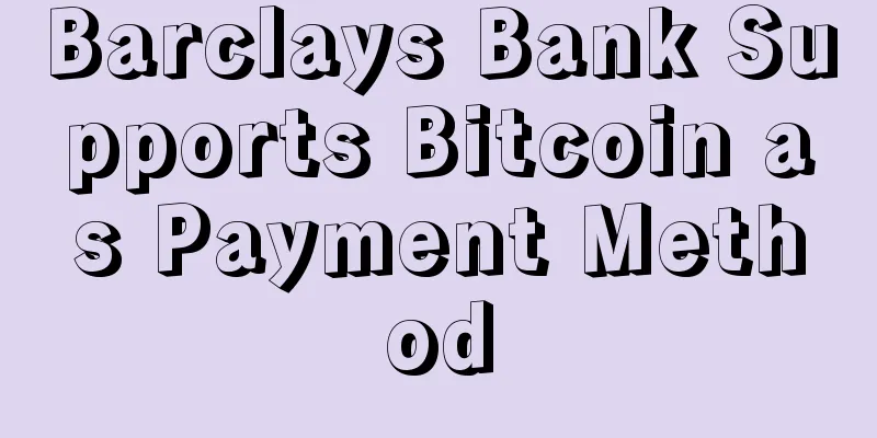 Barclays Bank Supports Bitcoin as Payment Method