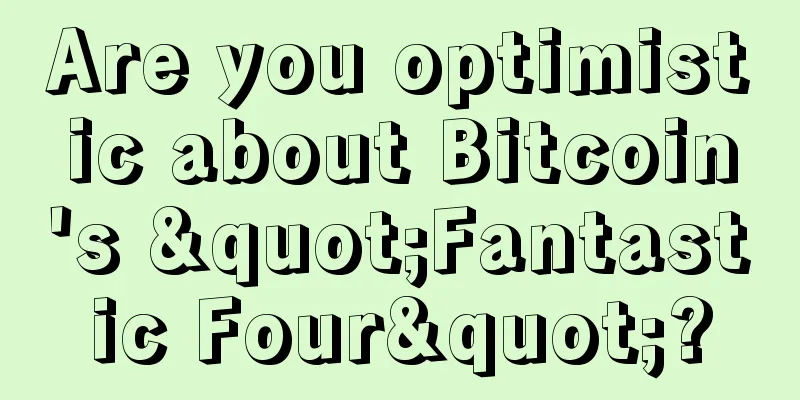 Are you optimistic about Bitcoin's "Fantastic Four"?