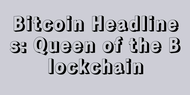 Bitcoin Headlines: Queen of the Blockchain