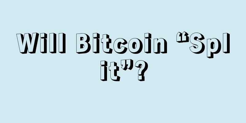Will Bitcoin “Split”?