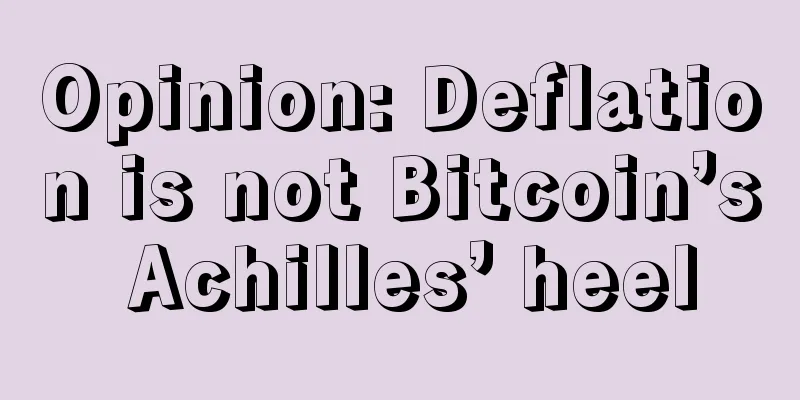 Opinion: Deflation is not Bitcoin’s Achilles’ heel