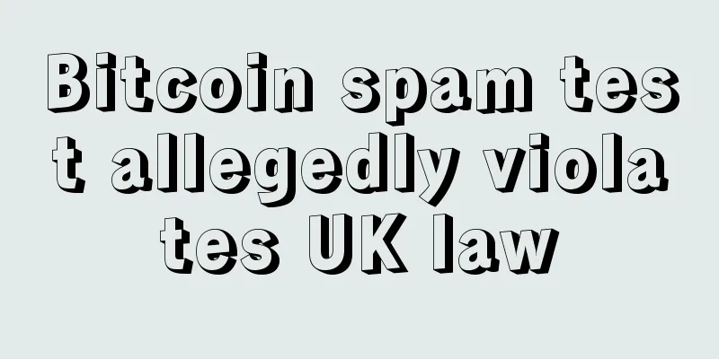 Bitcoin spam test allegedly violates UK law