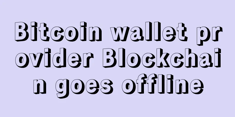 Bitcoin wallet provider Blockchain goes offline
