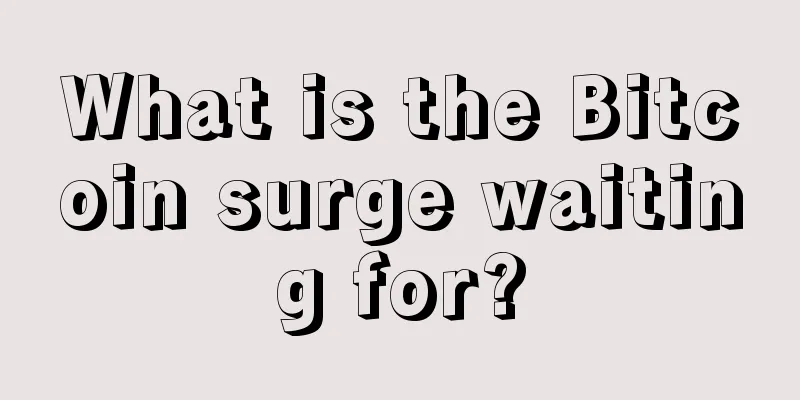 What is the Bitcoin surge waiting for?
