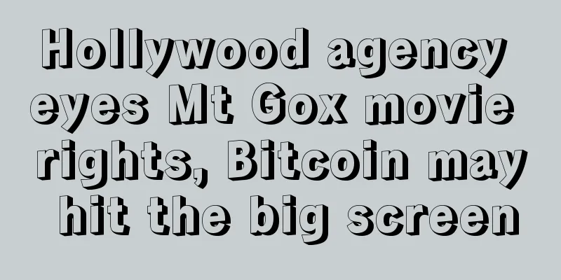 Hollywood agency eyes Mt Gox movie rights, Bitcoin may hit the big screen