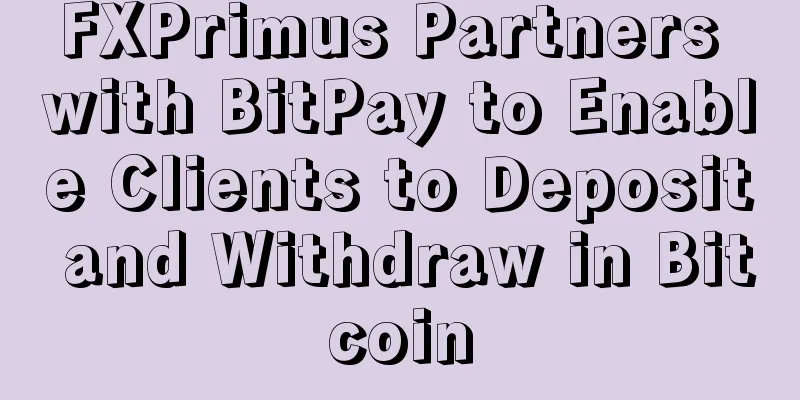 FXPrimus Partners with BitPay to Enable Clients to Deposit and Withdraw in Bitcoin
