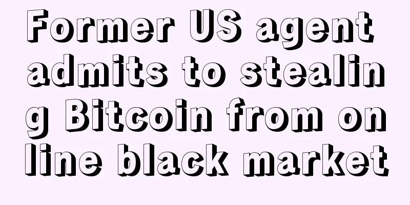 Former US agent admits to stealing Bitcoin from online black market