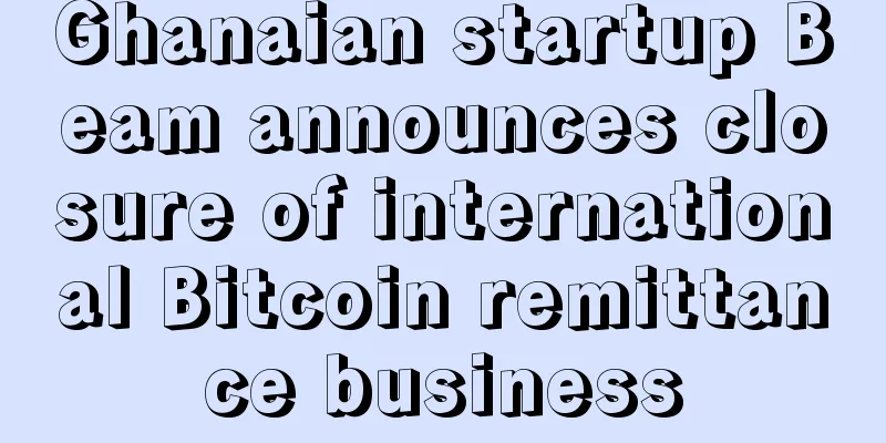 Ghanaian startup Beam announces closure of international Bitcoin remittance business
