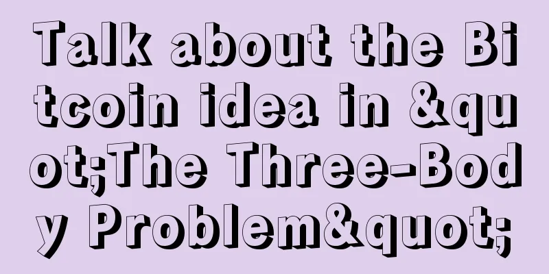 Talk about the Bitcoin idea in "The Three-Body Problem"