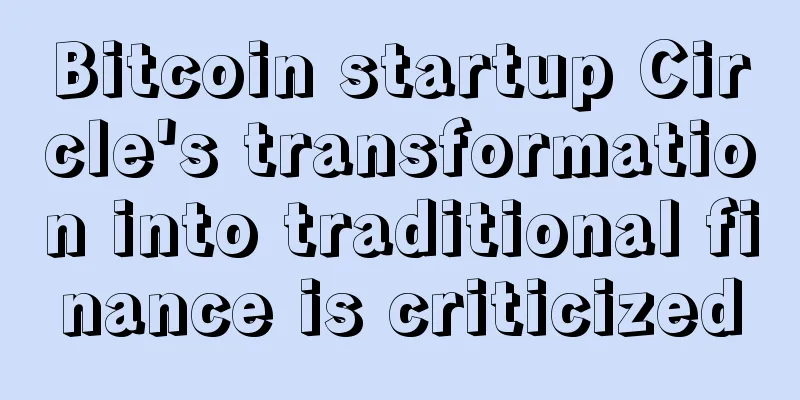 Bitcoin startup Circle's transformation into traditional finance is criticized