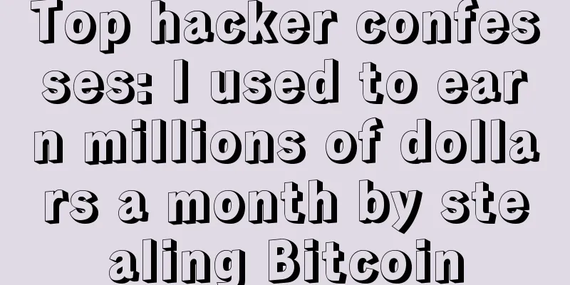 Top hacker confesses: I used to earn millions of dollars a month by stealing Bitcoin