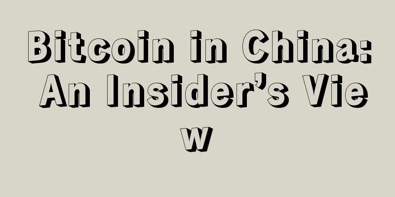 Bitcoin in China: An Insider’s View