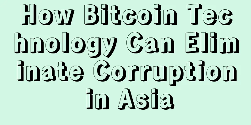 How Bitcoin Technology Can Eliminate Corruption in Asia