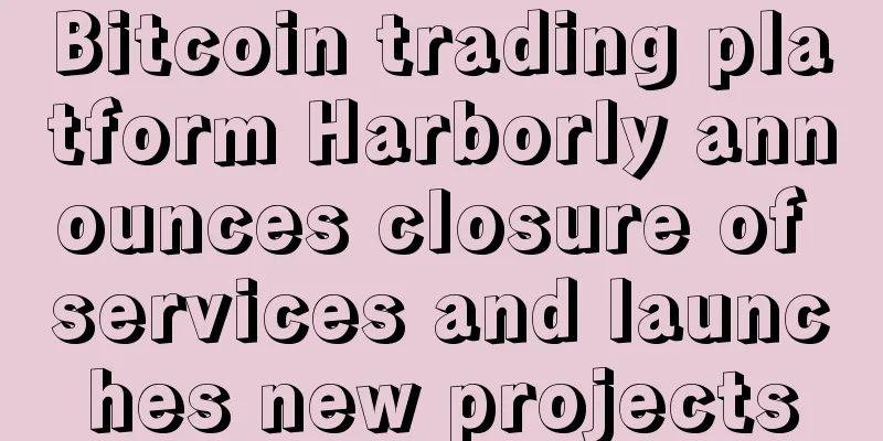 Bitcoin trading platform Harborly announces closure of services and launches new projects