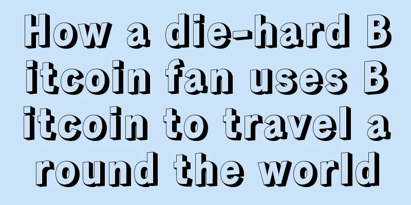 How a die-hard Bitcoin fan uses Bitcoin to travel around the world