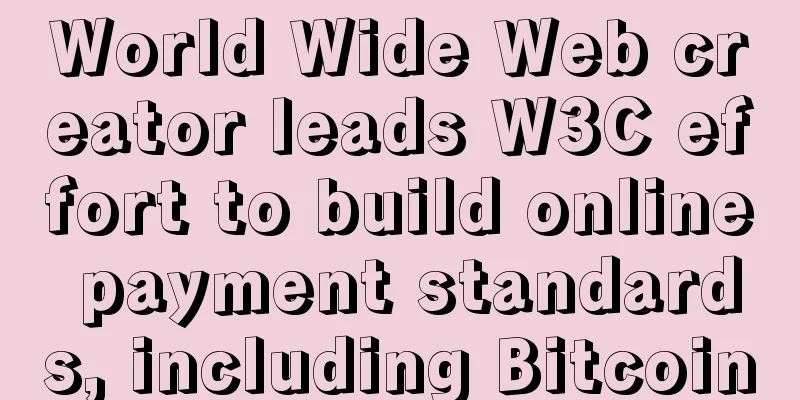 World Wide Web creator leads W3C effort to build online payment standards, including Bitcoin