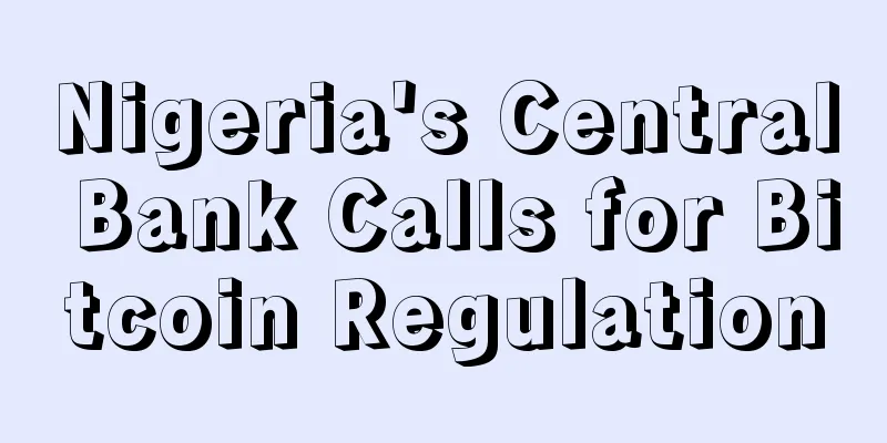 Nigeria's Central Bank Calls for Bitcoin Regulation