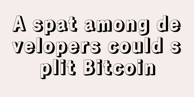 A spat among developers could split Bitcoin