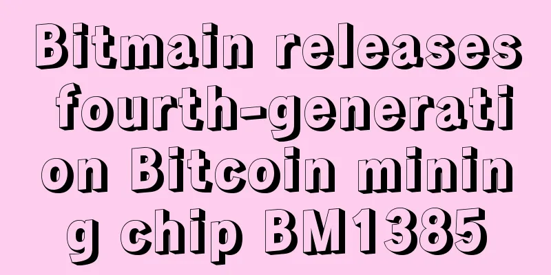 Bitmain releases fourth-generation Bitcoin mining chip BM1385