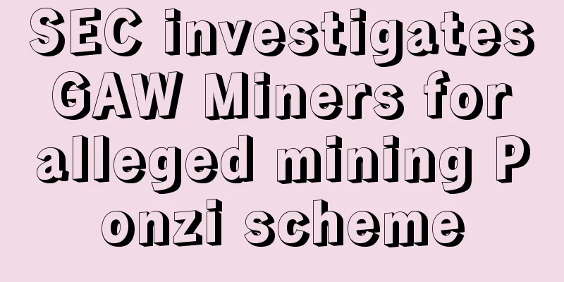SEC investigates GAW Miners for alleged mining Ponzi scheme
