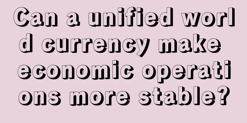 Can a unified world currency make economic operations more stable?