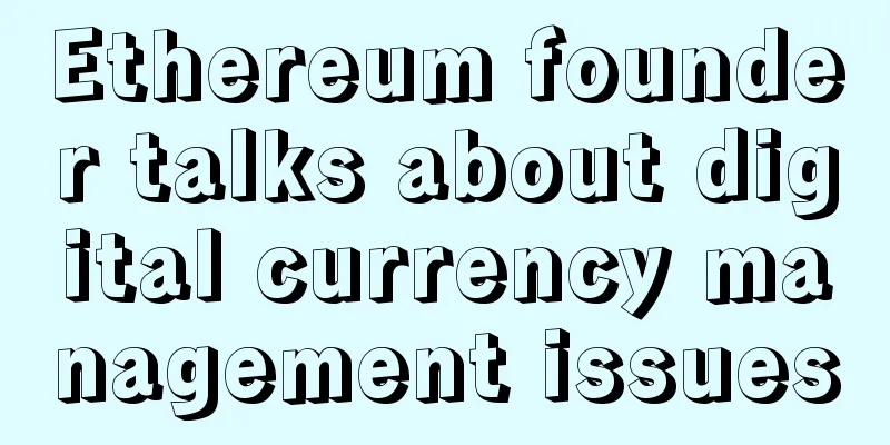 Ethereum founder talks about digital currency management issues