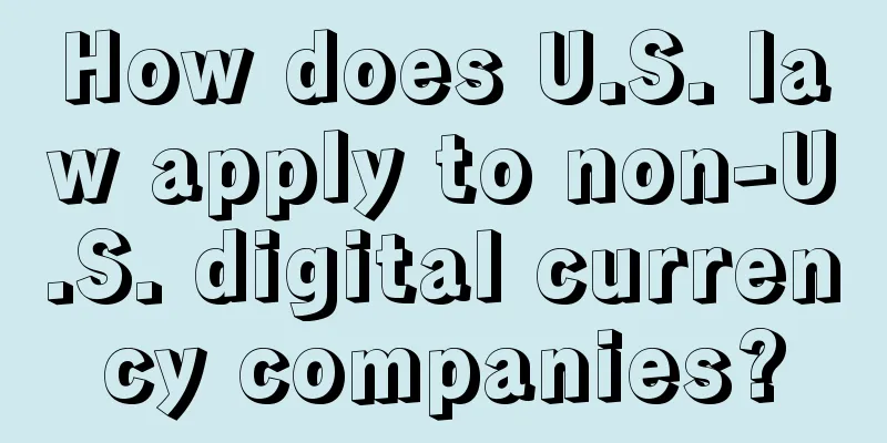 How does U.S. law apply to non-U.S. digital currency companies?