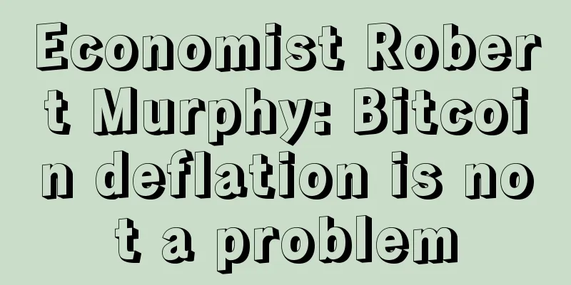 Economist Robert Murphy: Bitcoin deflation is not a problem