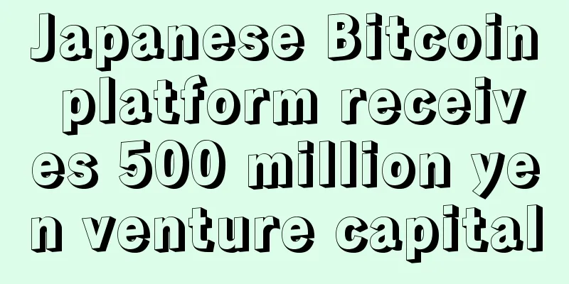 Japanese Bitcoin platform receives 500 million yen venture capital