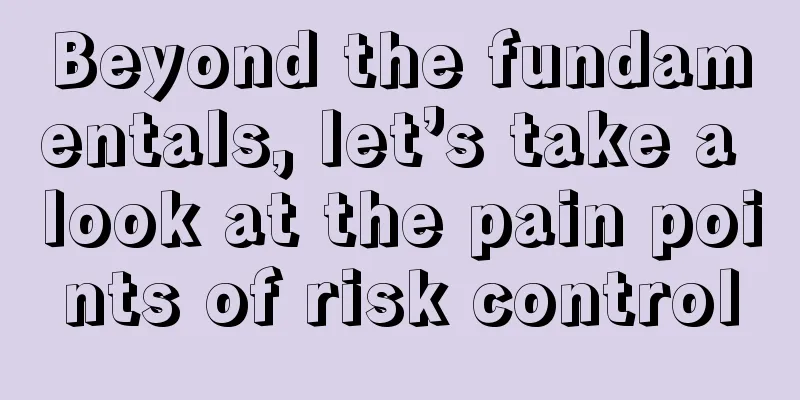 Beyond the fundamentals, let’s take a look at the pain points of risk control