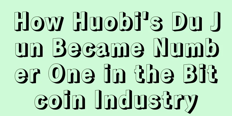 How Huobi's Du Jun Became Number One in the Bitcoin Industry