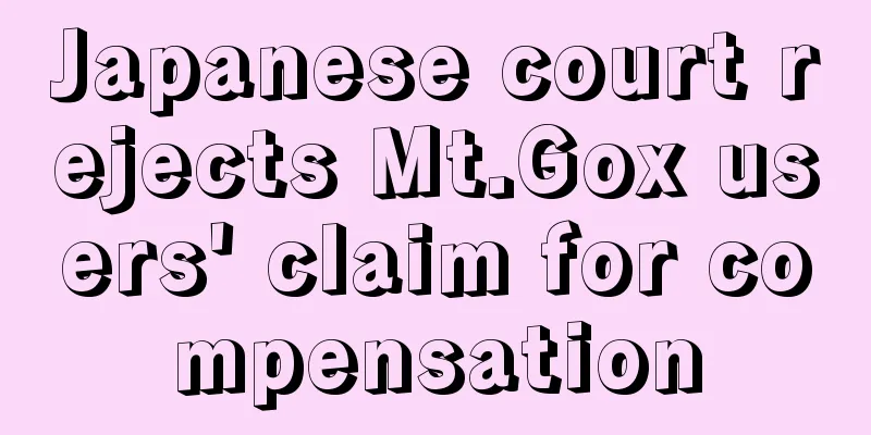 Japanese court rejects Mt.Gox users' claim for compensation