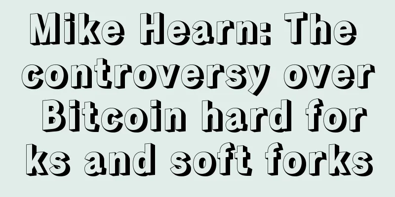 Mike Hearn: The controversy over Bitcoin hard forks and soft forks