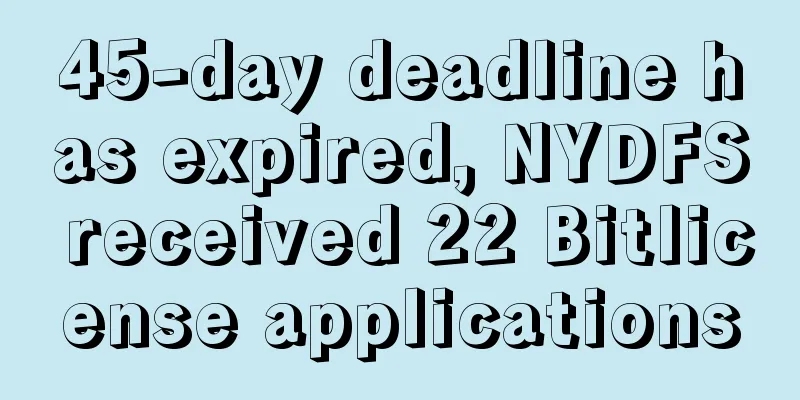 45-day deadline has expired, NYDFS received 22 Bitlicense applications
