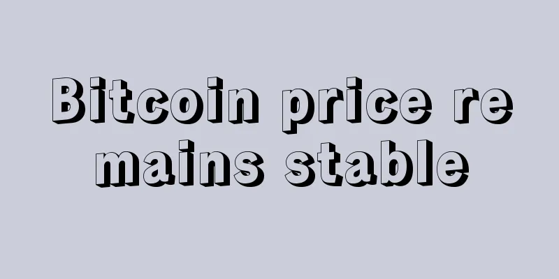 Bitcoin price remains stable