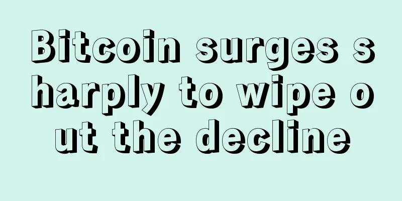 Bitcoin surges sharply to wipe out the decline