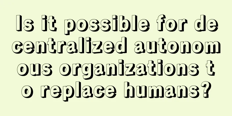 Is it possible for decentralized autonomous organizations to replace humans?