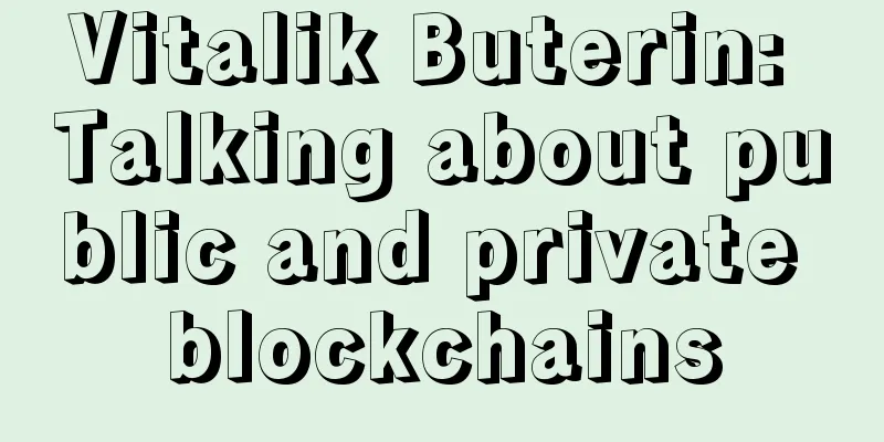 Vitalik Buterin: Talking about public and private blockchains