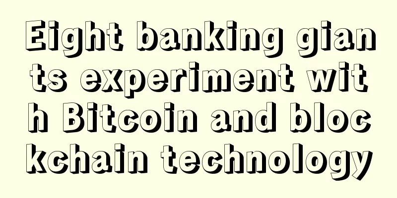 Eight banking giants experiment with Bitcoin and blockchain technology