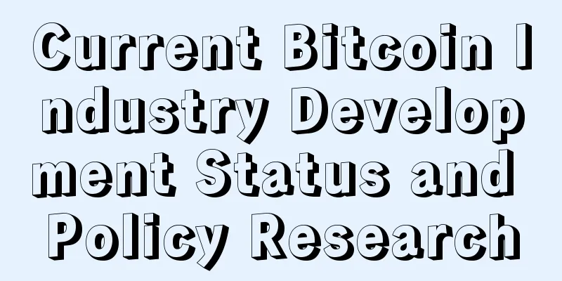 Current Bitcoin Industry Development Status and Policy Research