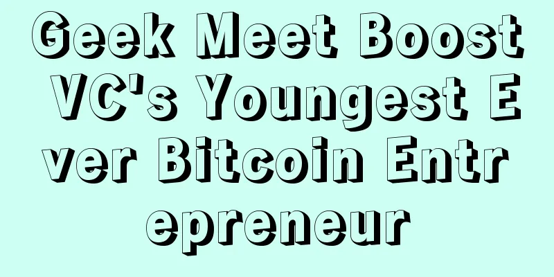 Geek Meet Boost VC's Youngest Ever Bitcoin Entrepreneur