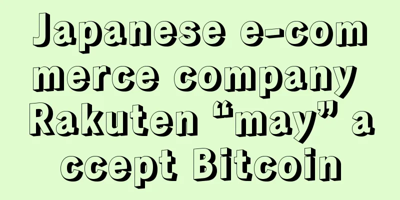 Japanese e-commerce company Rakuten “may” accept Bitcoin