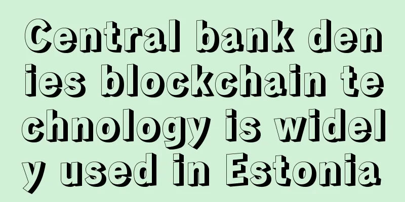 Central bank denies blockchain technology is widely used in Estonia
