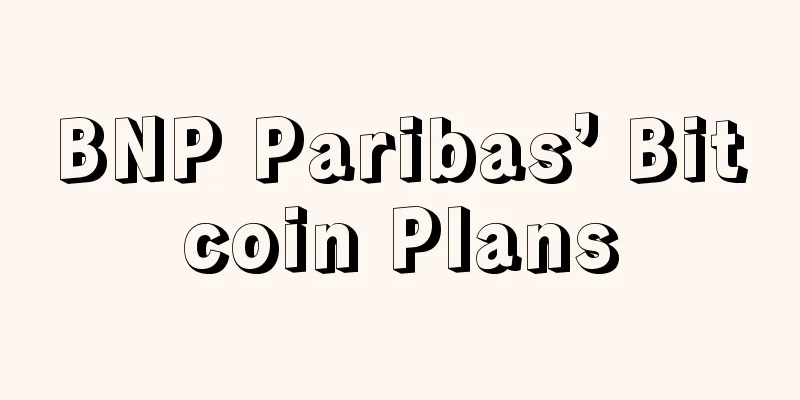 BNP Paribas’ Bitcoin Plans