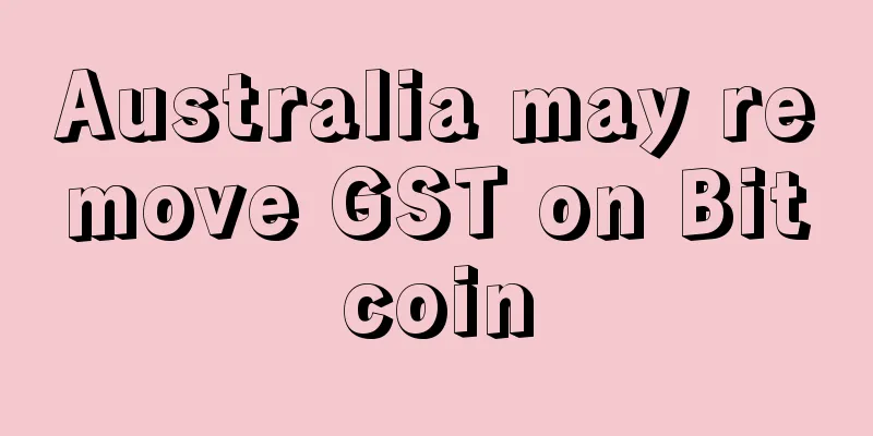 Australia may remove GST on Bitcoin