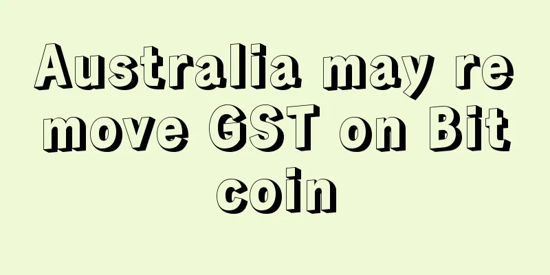 Australia may remove GST on Bitcoin