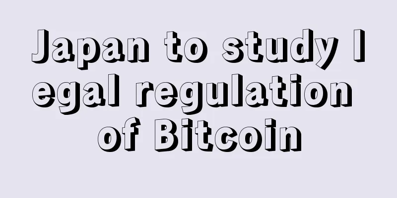 Japan to study legal regulation of Bitcoin