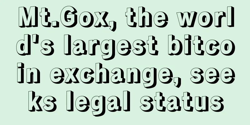 Mt.Gox, the world's largest bitcoin exchange, seeks legal status