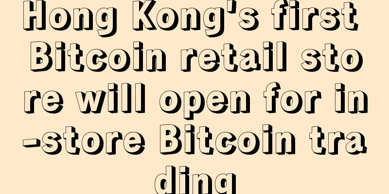 Hong Kong's first Bitcoin retail store will open for in-store Bitcoin trading